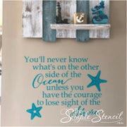 Customer supplied picture of this Simple Stencil  decal installed in an ocean front home that reads: You'll never know what's on the other side of the ocean unless you have the courage to lose sight of the shore. 