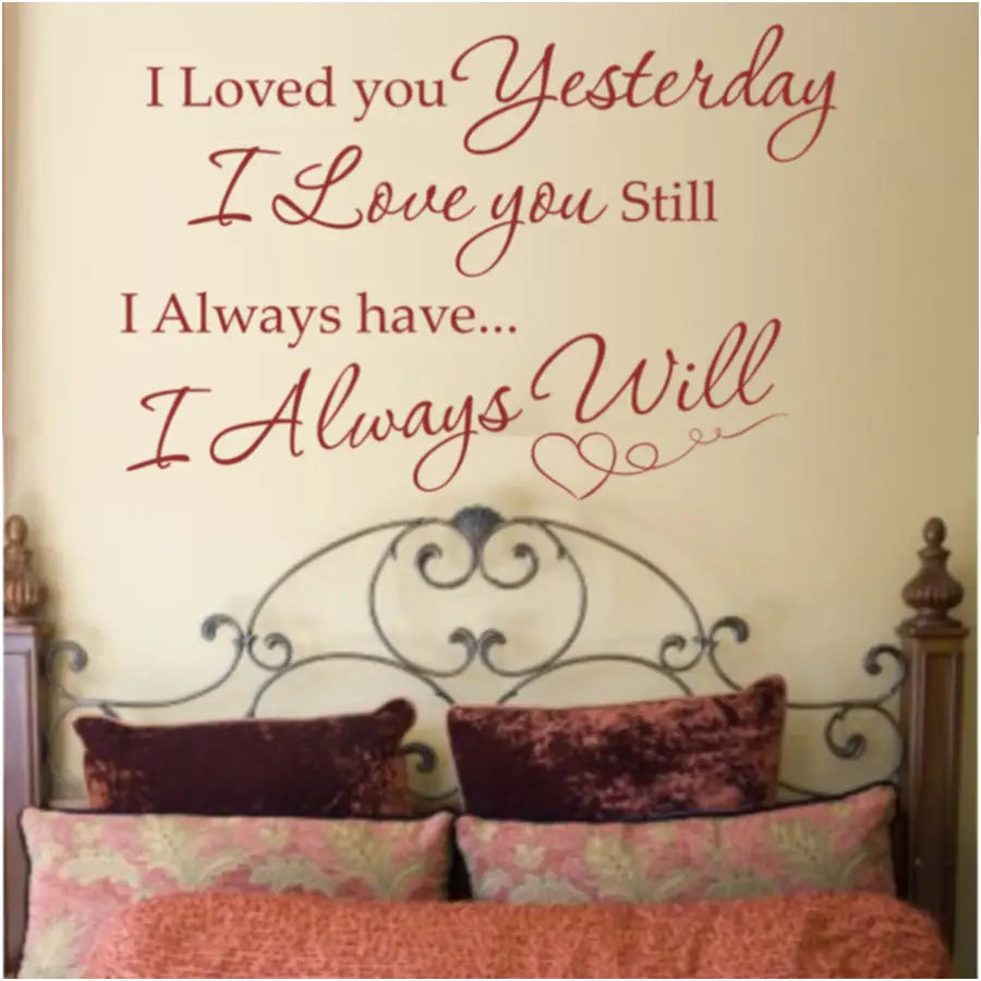 Romantic Master Bedroom Wall Quote Decal By TheSimpleStencil that reads: I loved you yesterday, I love you still. I always have... I always will. Includes heart embellishment