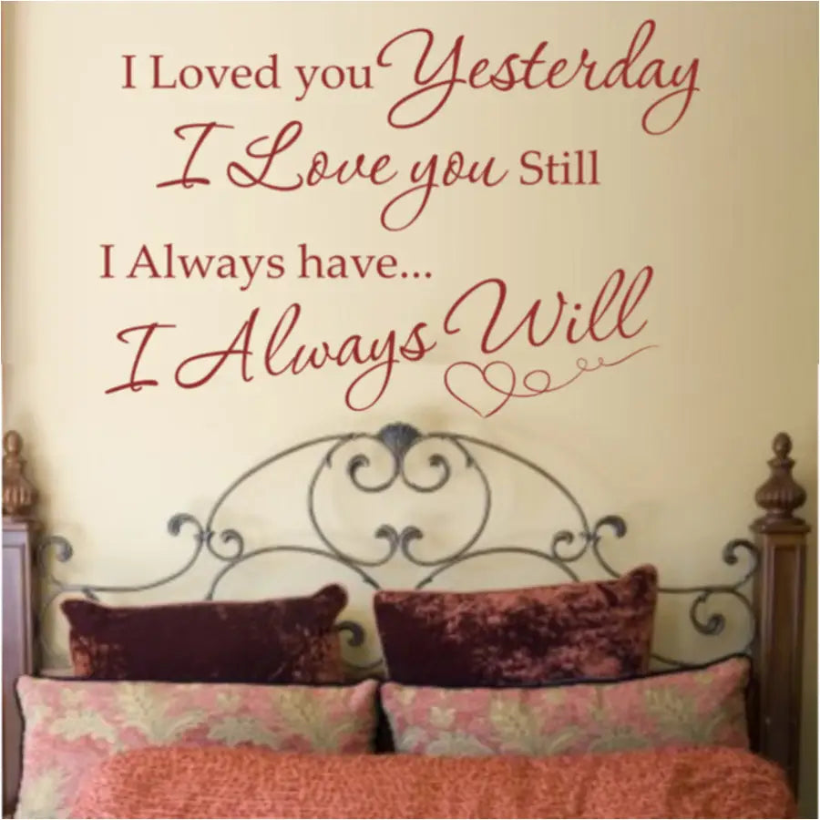 Romantic Master Bedroom Wall Quote Decal By TheSimpleStencil that reads: I loved you yesterday, I love you still. I always have... I always will. Includes heart embellishment