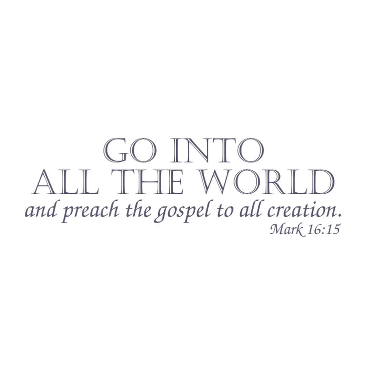Mark 16:15 Scripture Decal beautifully designed wall art for church decoration that reads: Go into the world and preach the gospel to all creation.