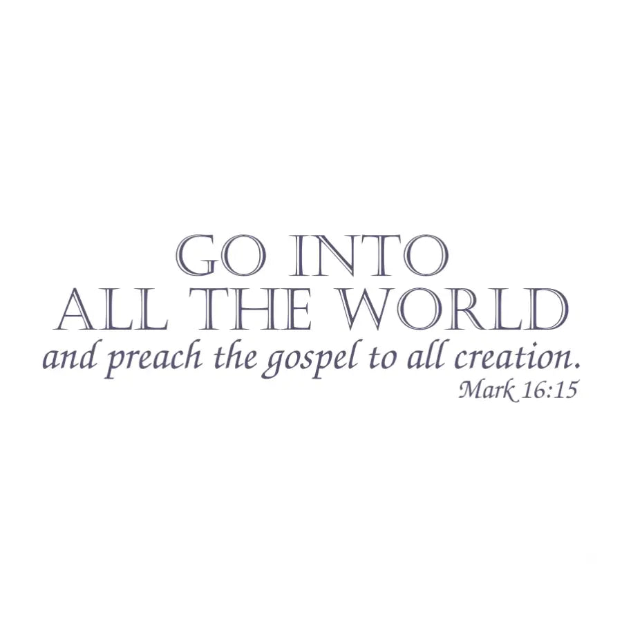 Mark 16:15 Scripture Decal beautifully designed wall art for church decoration that reads: Go into the world and preach the gospel to all creation.