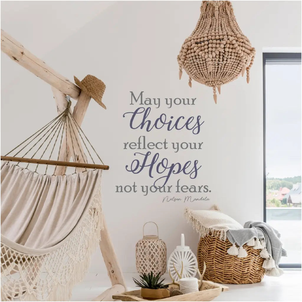 Bohemian decorated bedroom with beautiful decor and inspirational wall message by Nelson Mandela that reads: May your choices reflect your hopes, not your fears.