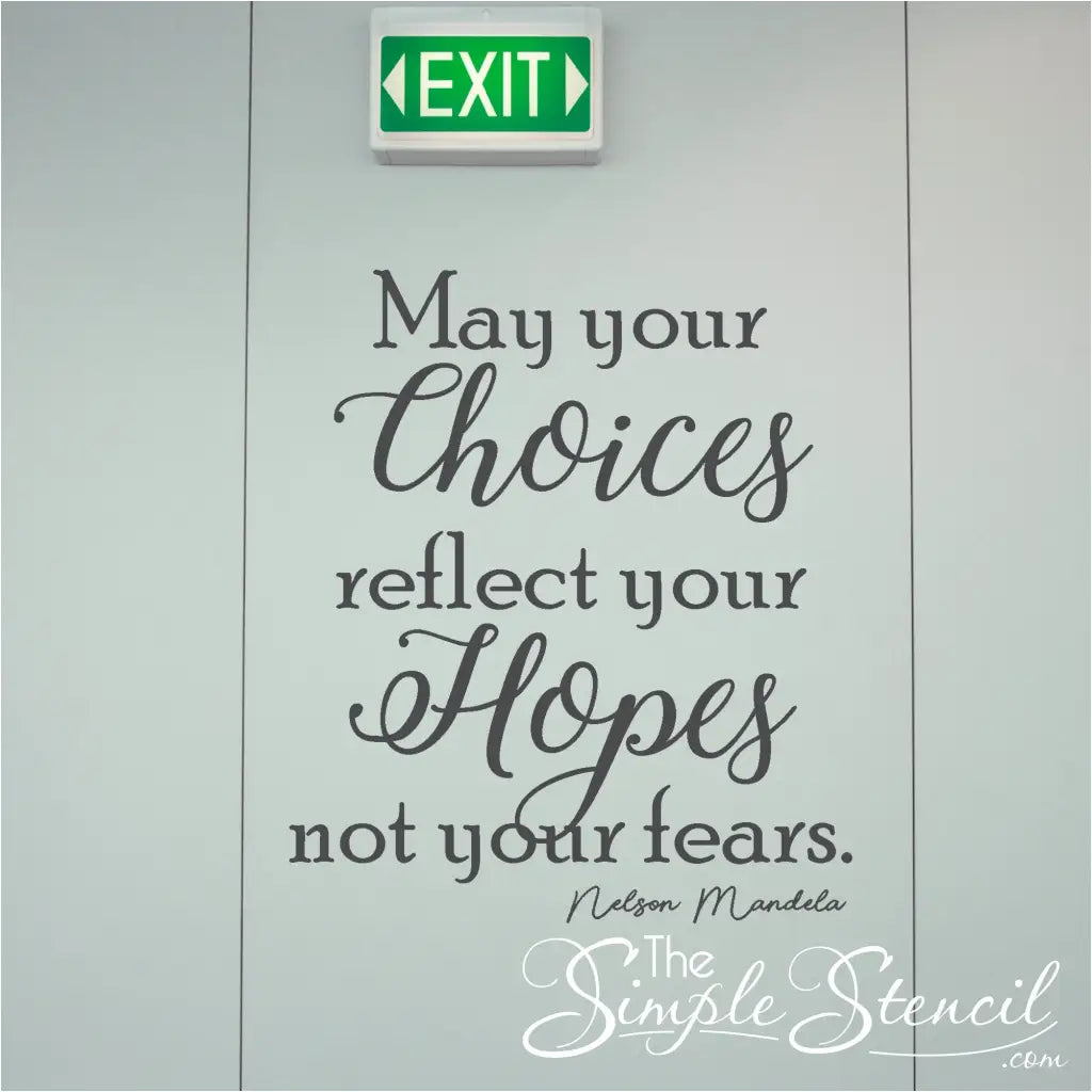 May your choices reflect your hopes, not your fears. Nelson Mandela wall decal art for school classrooms, counselor's offices, etc.