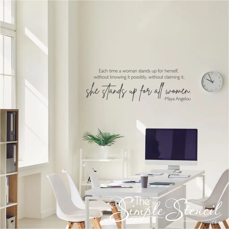 Vinyl wall decal of Maya Angelou's quote: "Each time a woman stands up for herself..." Perfect for home or office.