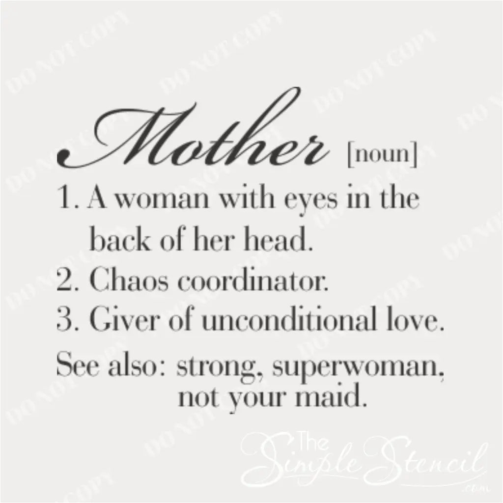 A close up of the Definition of Mother that reads: Mother noun 1. a woman with eyes in the back of her head. 2. chaos coordinator. 2. giver of unconditional love. See also strong, superwoman and not your maid.