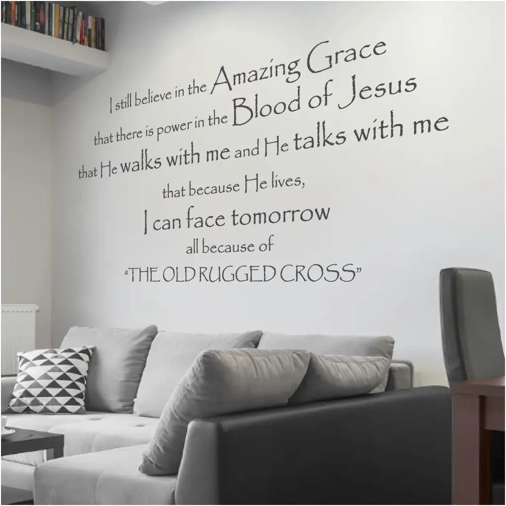 "I still believe in the Amazing Grace that there is power in the blood of Jesus that He walks with me and He talks with me that because He lives, I can face tomorrow all because of the old rugged cross." vinyl wall decal by The Simple Stencil