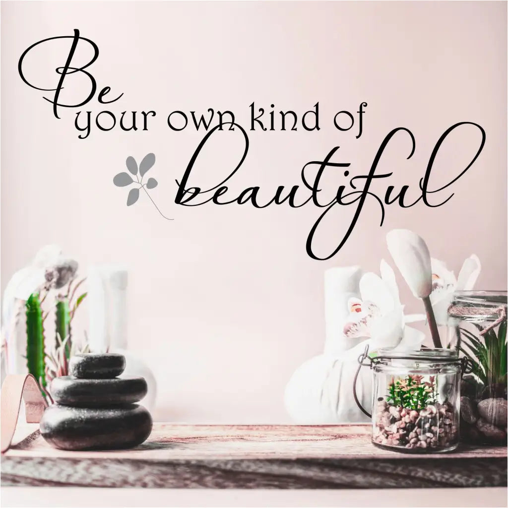 Be Your Own Kind Of Beautiful Wall Decal