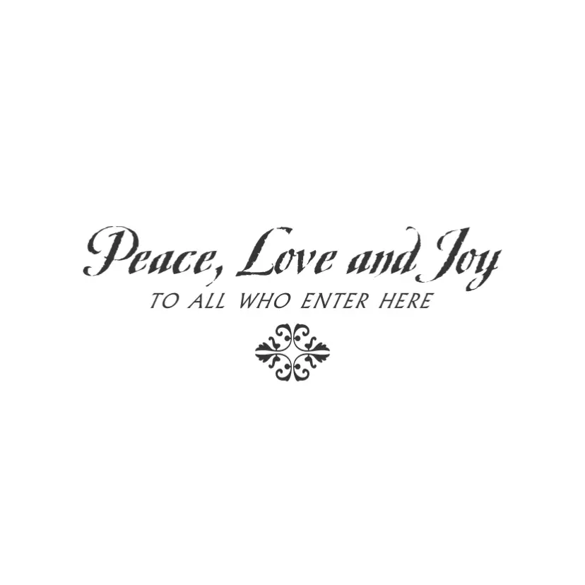 Peace. Love And Joy To All Who Enter Here