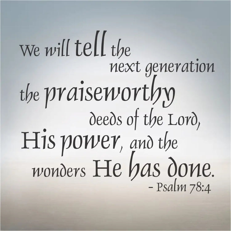Pslam 78:4 Bible Verse Wall Decal