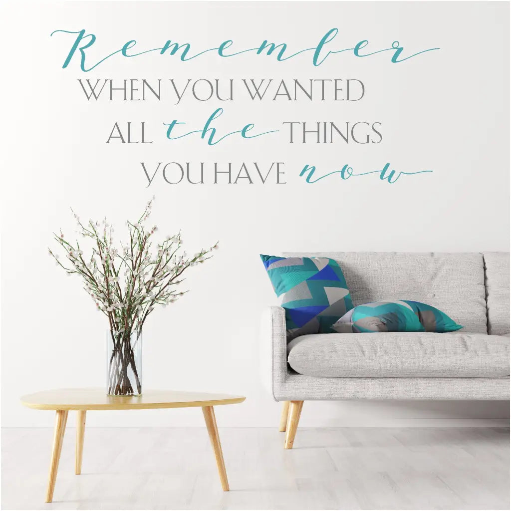 Remember When You Wanted All The Things Have Now | Wall Decal Art