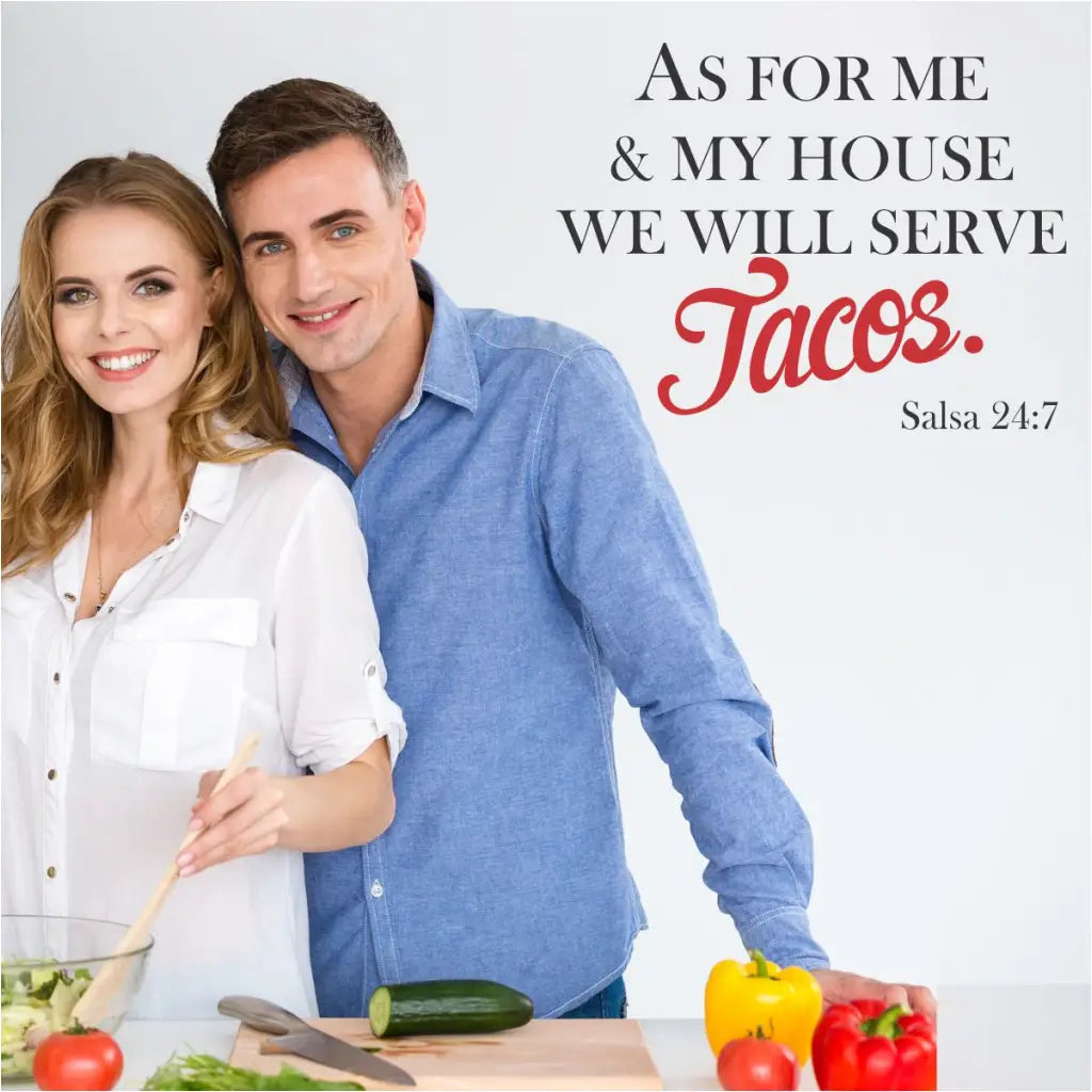 As for me and my house we will serve Tacos. Salsa 24:7 - This funny wall decal for the kitchen comes in many sizes and color combinations to match your kitchen decor perfectly. Pick your color and size at The Simple Stencil