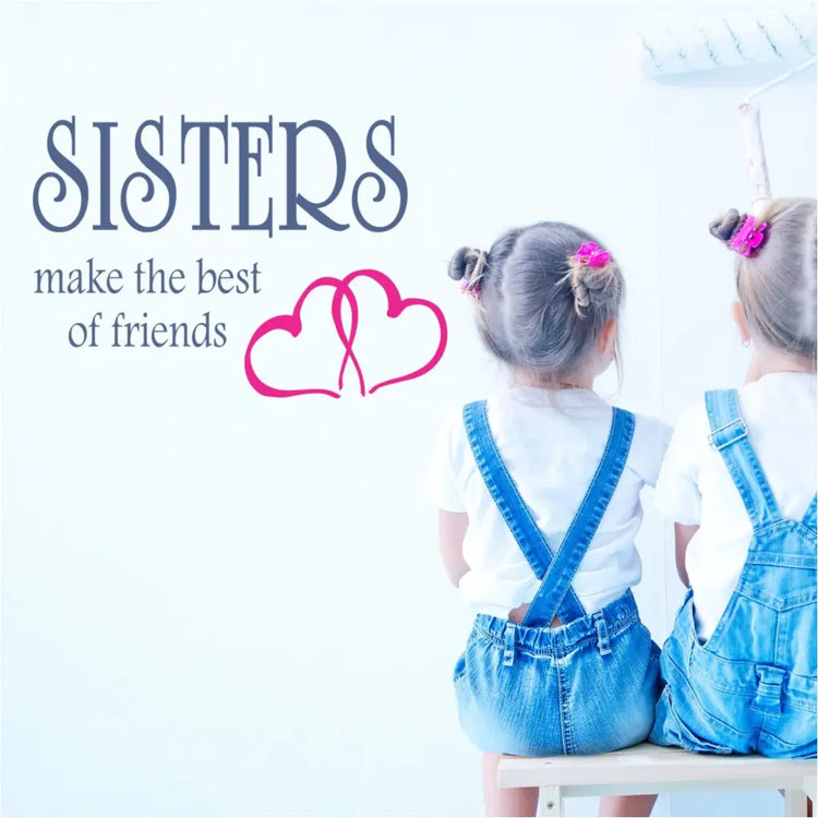 Sisters Make The Best Of Friends