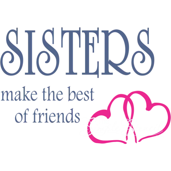 Sisters Make The Best Of Friends