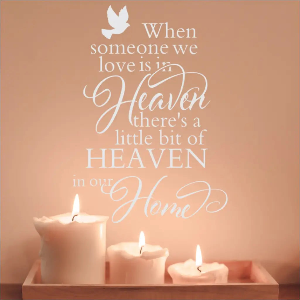 When someone we love is in heaven, there's a little bit of heaven in our home A vinyl wall decal to decorate and remember by...