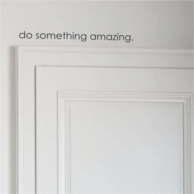 Do Somethng Amazing | Wall Vinyl Decal For Over Door