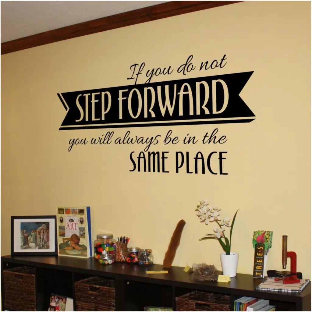 If you do not step forward you will always be in the same place. Motivational wall decal by The Simple Stencil
