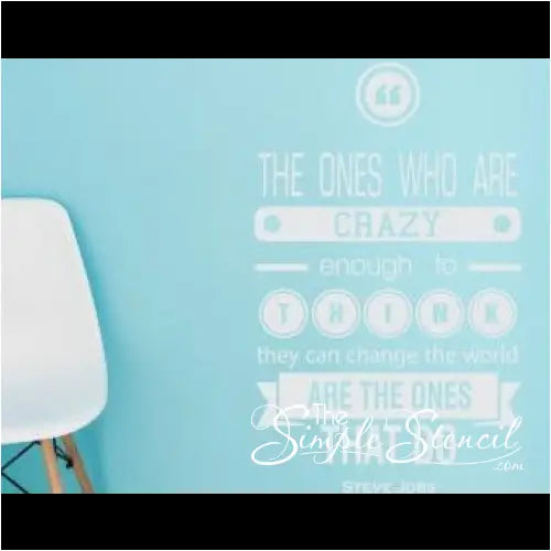 Steve Jobs Crazy Ones Quote turned into a stylish Simple Stencil wall decal to motivate and inspire wherever it's placed.