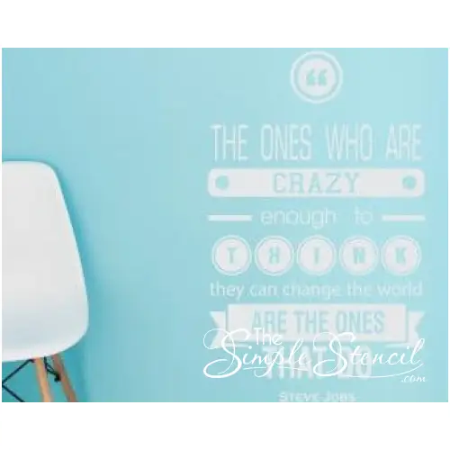 Steve Jobs Crazy Ones Quote turned into a stylish Simple Stencil wall decal to motivate and inspire wherever it's placed.