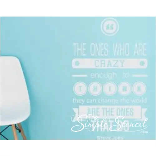 Steve Jobs Crazy Ones Quote turned into a stylish Simple Stencil wall decal to motivate and inspire wherever it's placed.