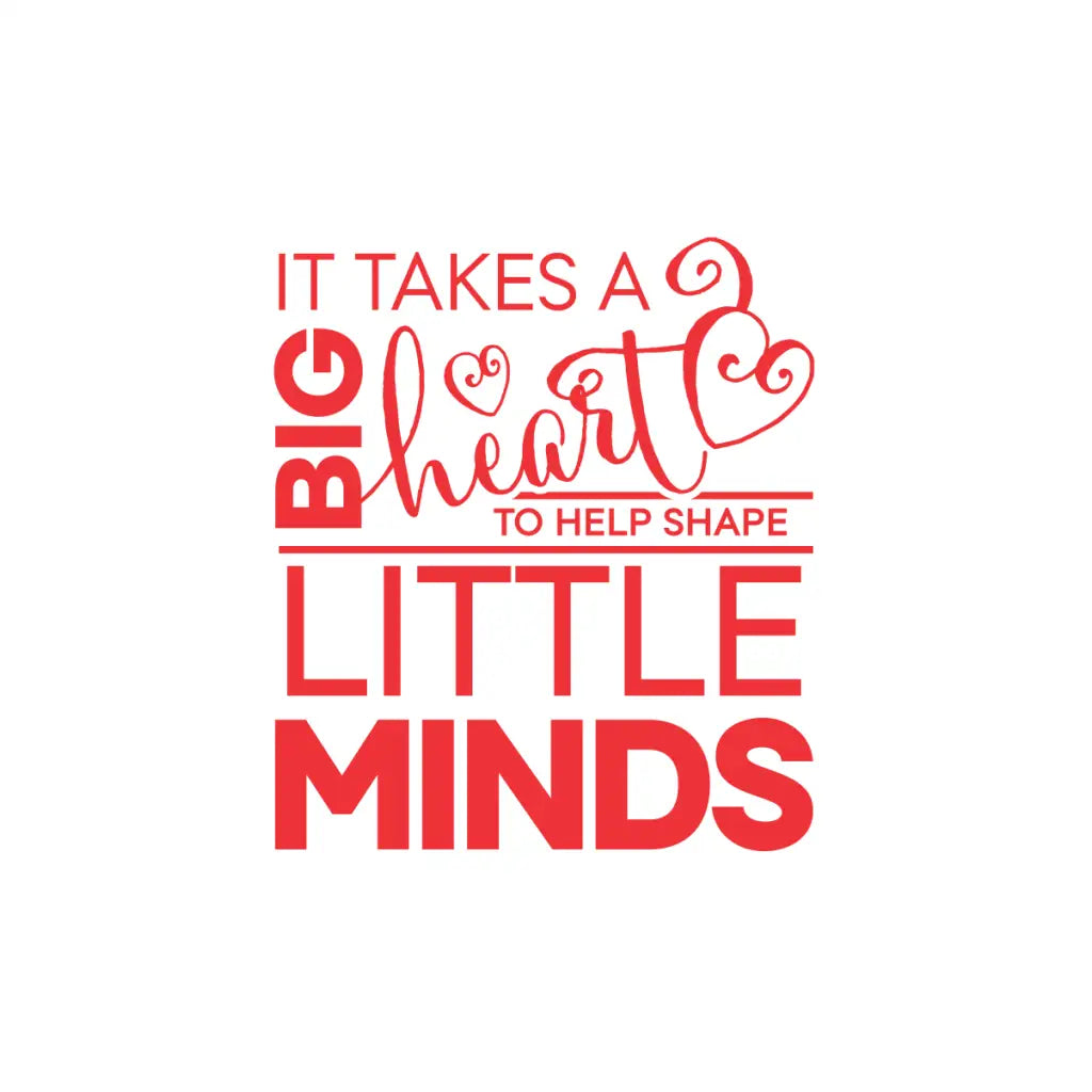Teacher Appreciation Week School Decor: "It Takes a Big Heart to Teach Little Minds" Quote Decal.