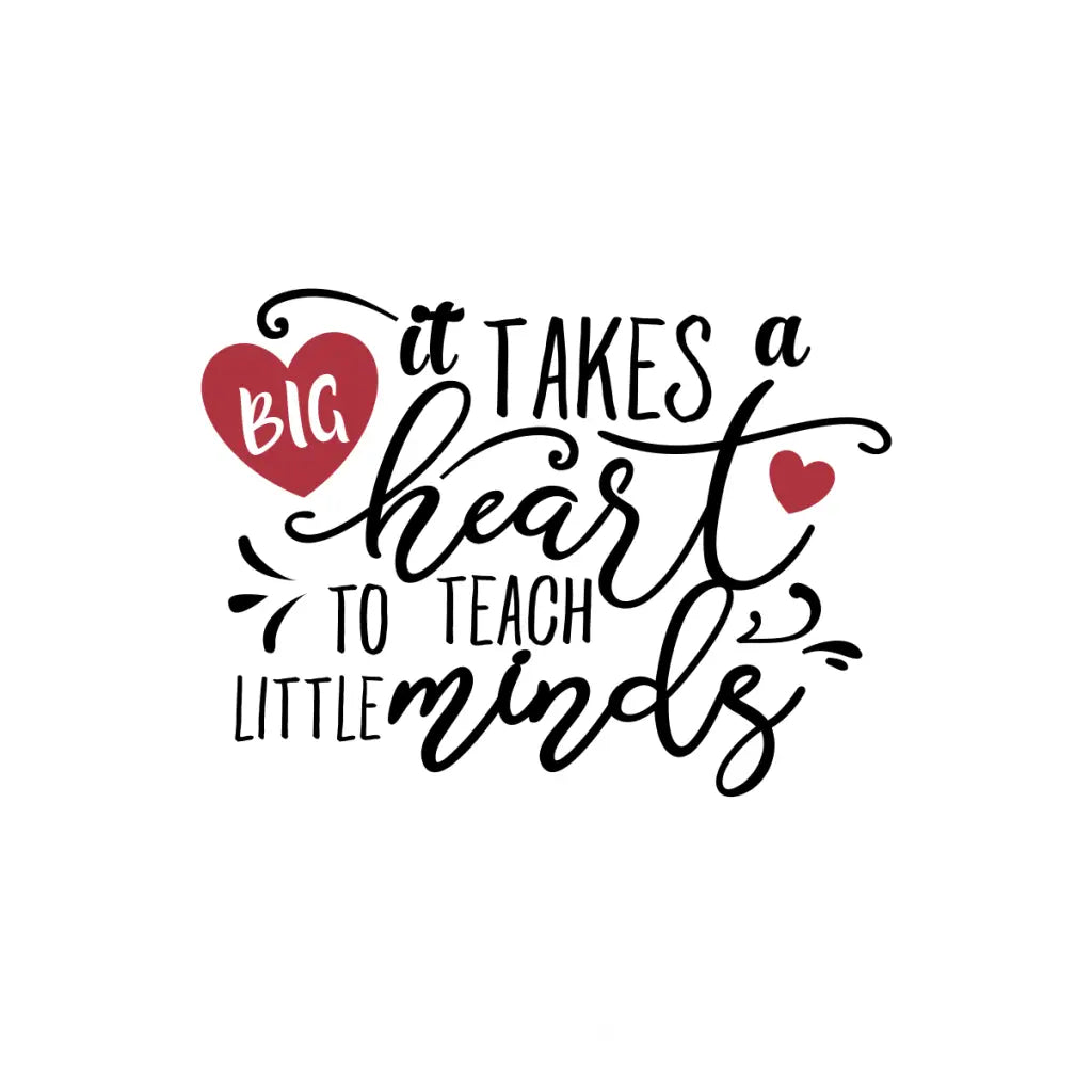 "It Takes a Big Heart to Teach Little Minds" Wall Decal: Celebrate Teachers Who Make a Difference.