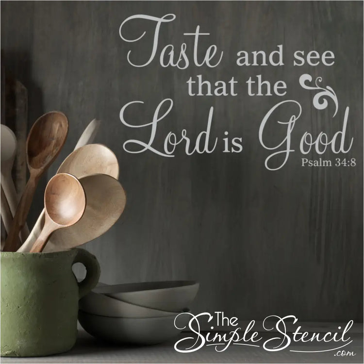 Taste And See that the Lord is good. Psalm 34:8 scripture displayed on a kitchen wall to remind us of our blessings whenever it's looked upon. 