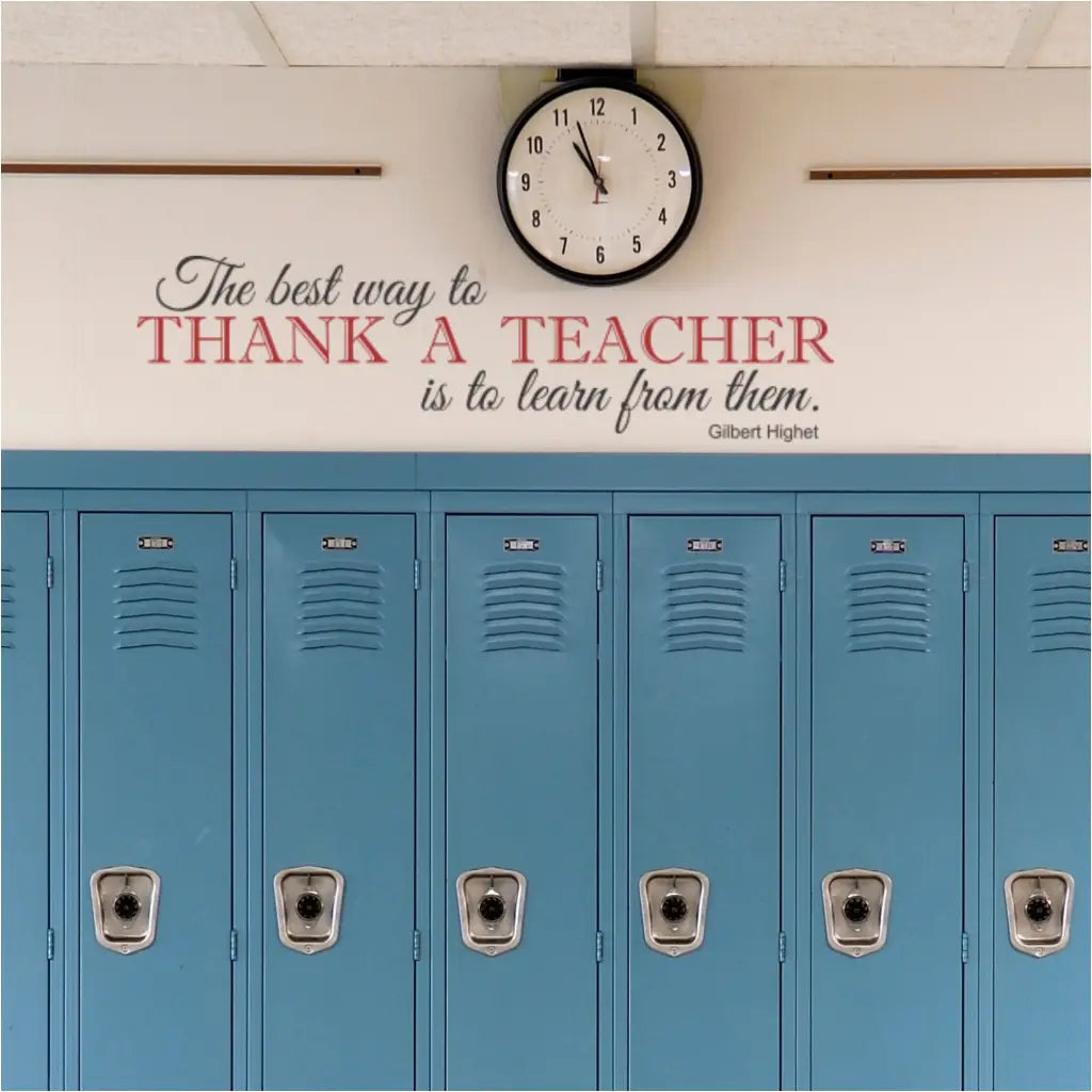 Teacher Appreciation Wall Decal - "The best way to thank a teacher is to learn from them" by Gilbert Highet. Meaningful teacher gift.