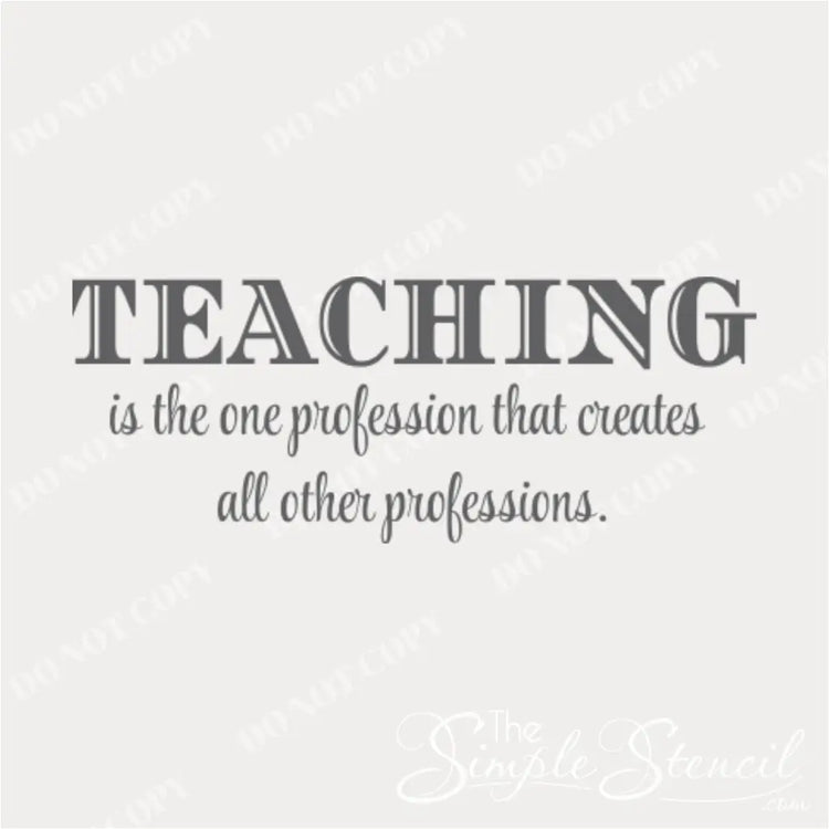 "Teaching is the one profession..." Inspirational Wall Decal in Various Colors - Enhances Classroom Decor.