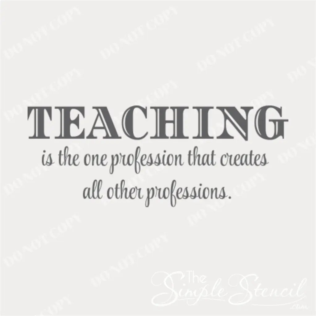 "Teaching is the one profession..." Inspirational Wall Decal in Various Colors - Enhances Classroom Decor. 