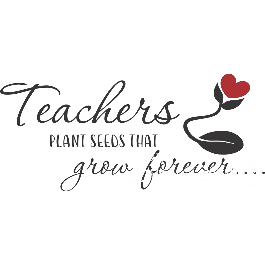Teachers Plant Seeds That Grow Forever 1