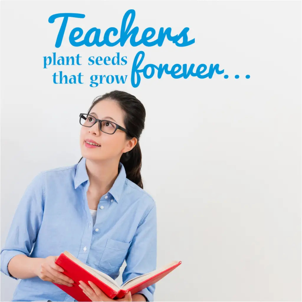 Teachers plant seeds that grow forever - A vinyl wall decal to gift a favorite teacher or decorate a teachers lounge or office in an inspiring way.