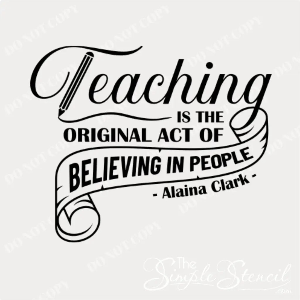 Close-up of the "Teaching is the original act of believing in people." wall decal by The Simple Stencil