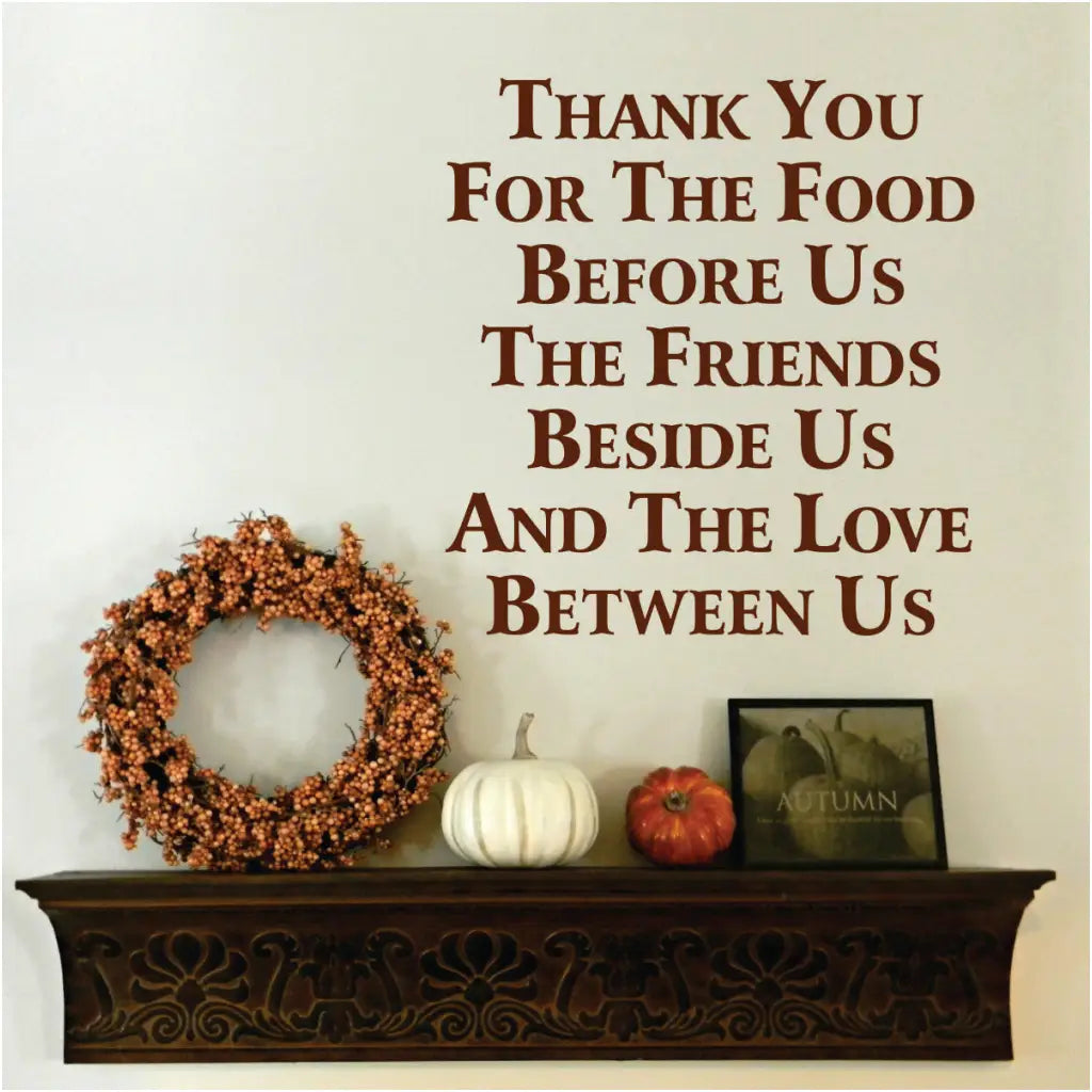Thank you for the food before us the friends beside us and the love between us. Beautiful wall decal by The Simple Stencil