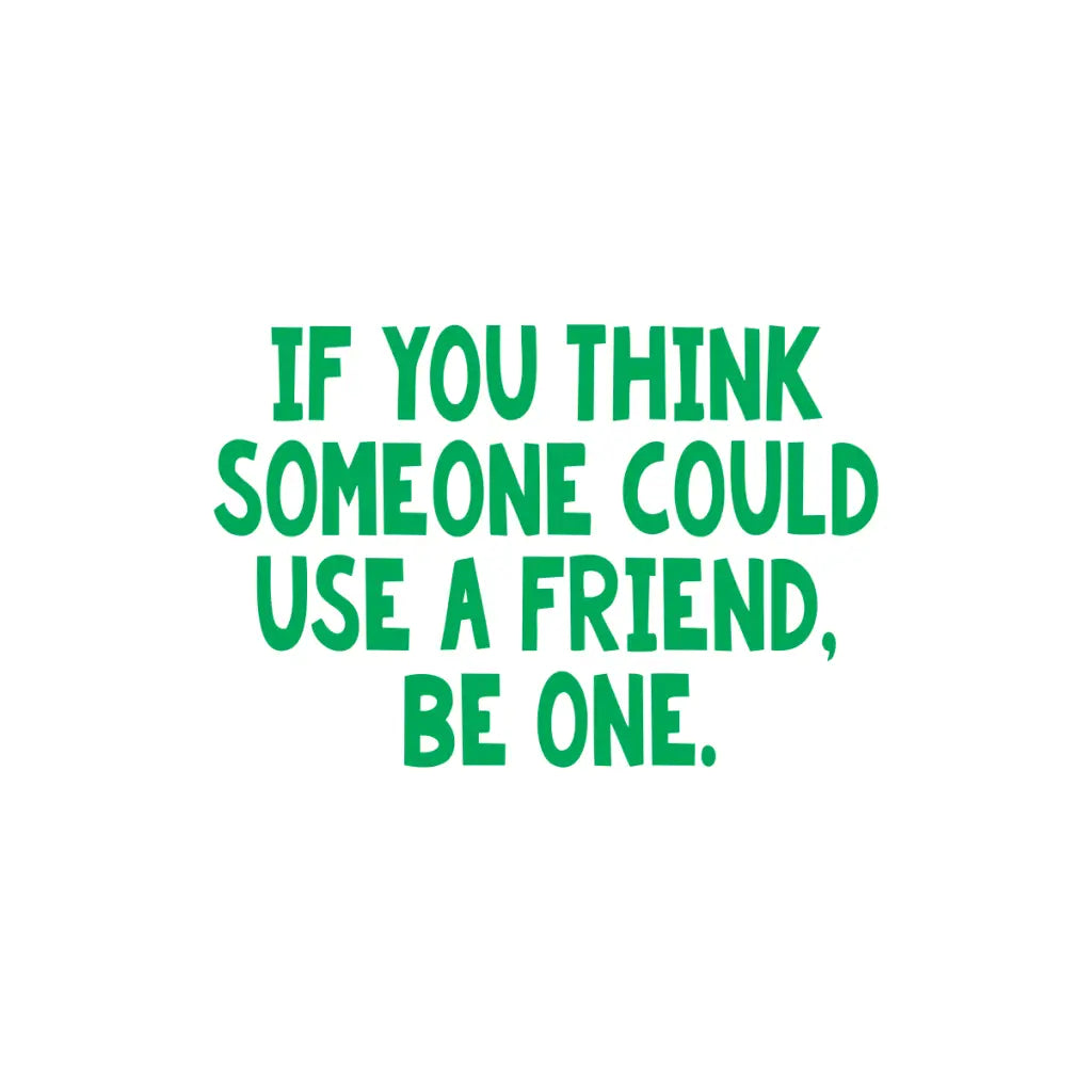A wall quote decal by The Simple Stencil to display in schools or anywhere that friendships are encouraged and bullying is discouraged. Reads: If you think someone could use a friend, be one.