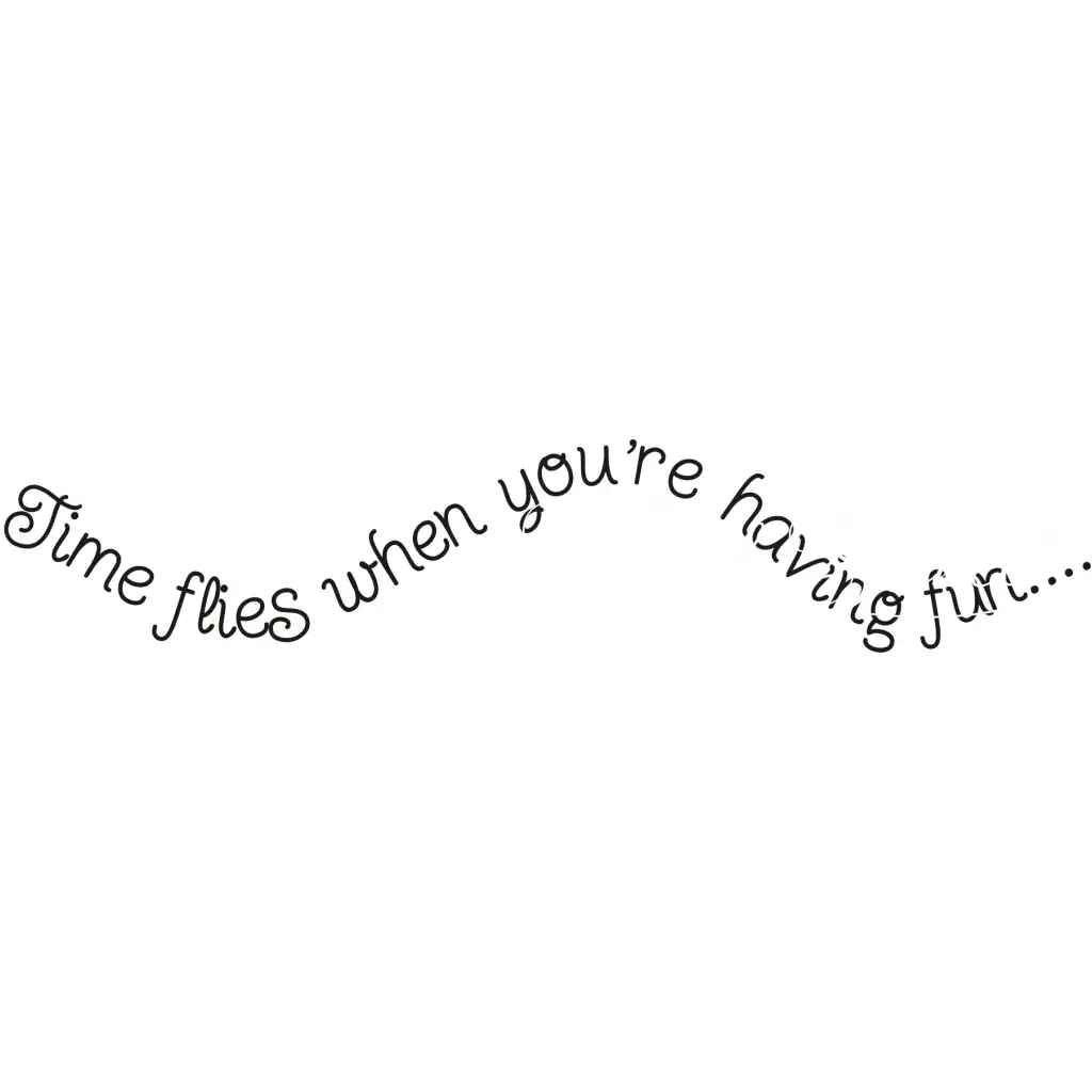 Time Flies When Youre Having Fun...