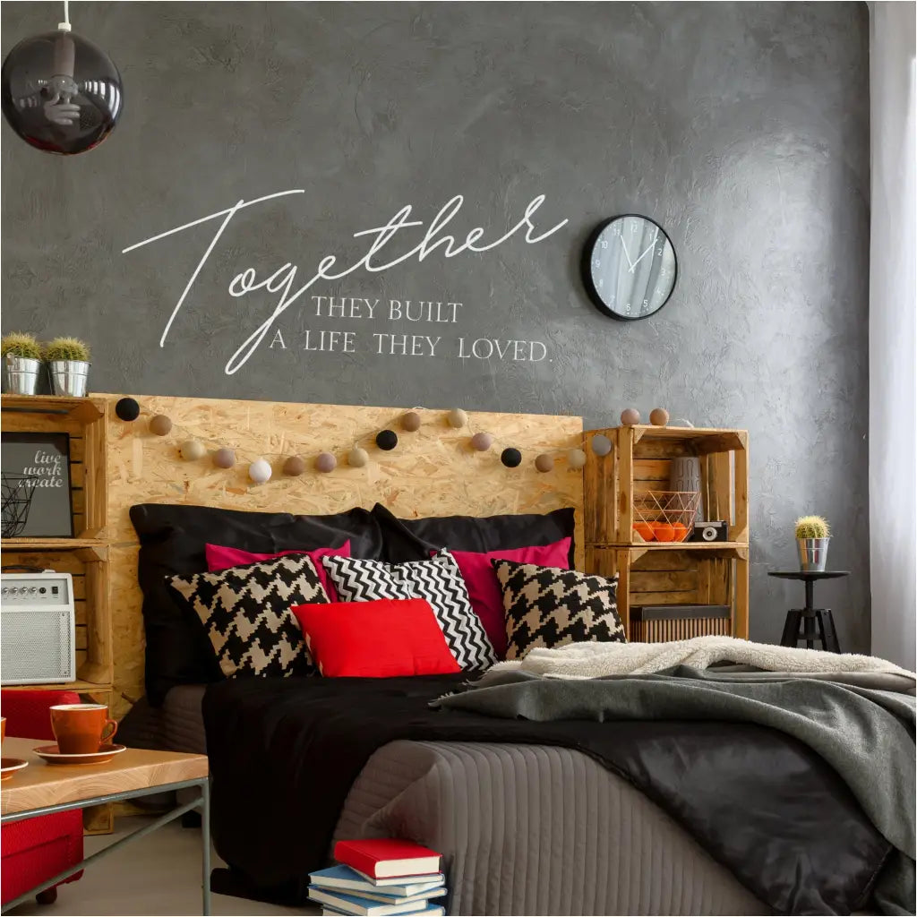 Together they built a life they loved. Picture of this beautiful vinyl decal by The Simple Stencil displayed on a gray wall over a master bed adds an instant romantic touch to the rooms decor.