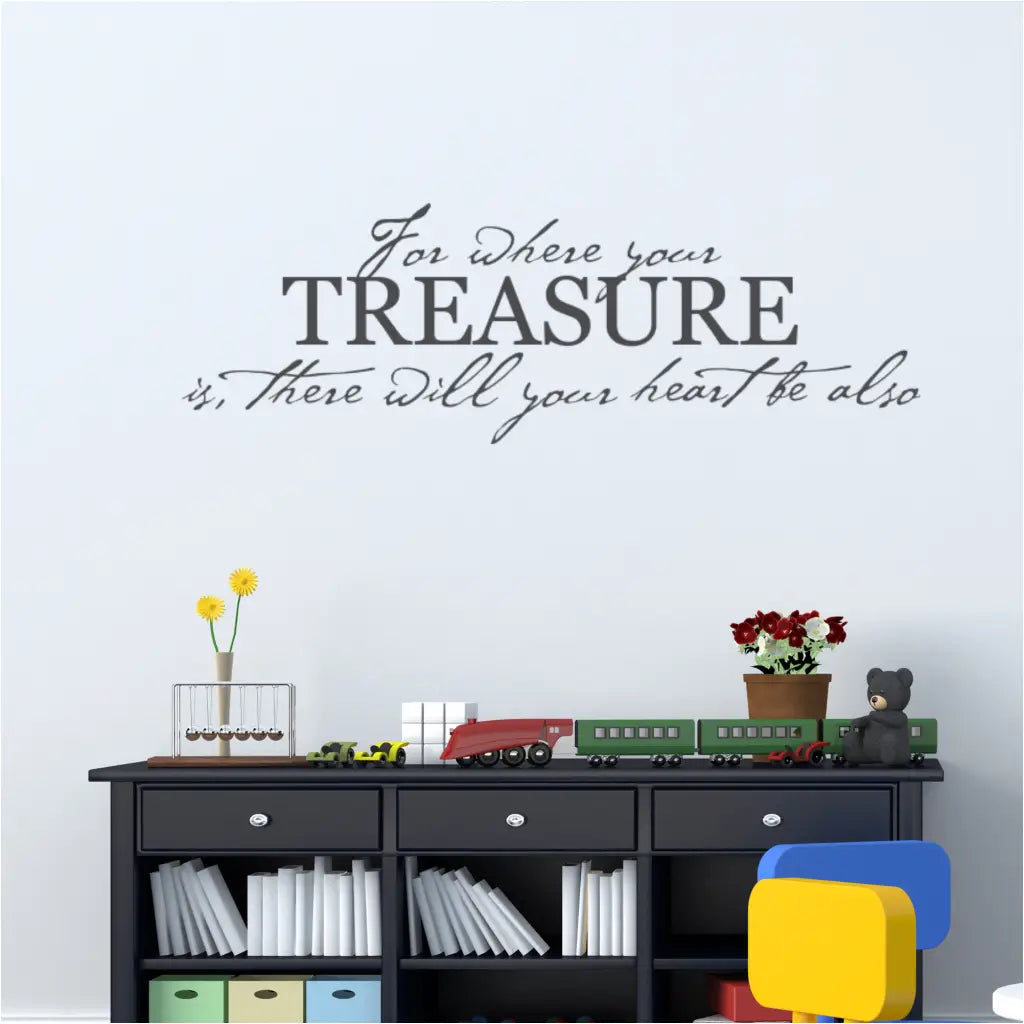 Matthew 6:19 - For where your treasure is, there will your heart be also. A beautifully designed wall quote that works well in a variety of room decorating projects.