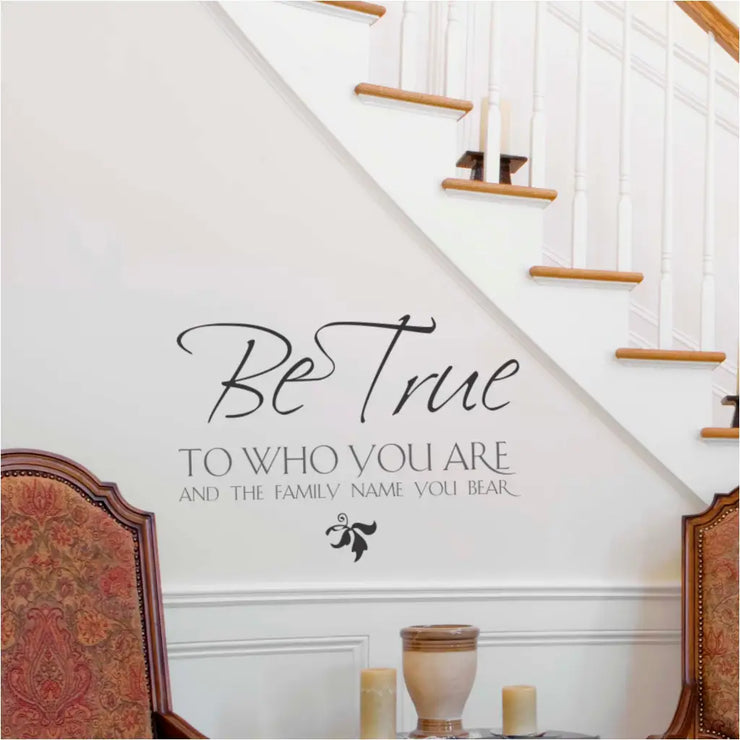 Be true to who you are and the family name you bear - a vinyl wall decal to decorate a family gathering area with inspirational decor. By The Simple Stencil