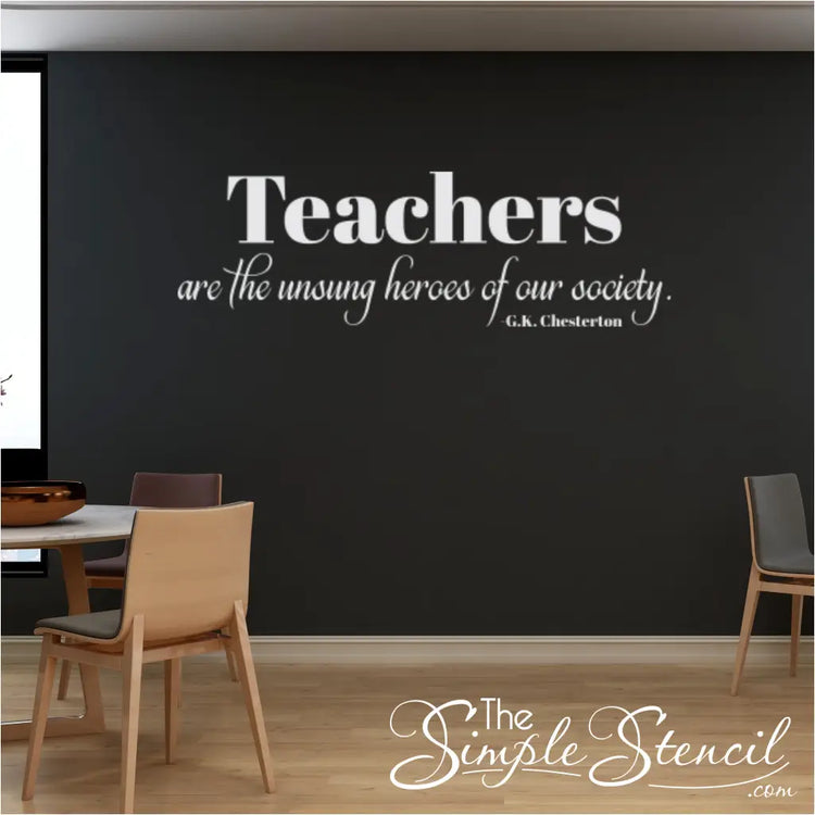 Inspirational Quote Wall Decal for Teachers, "Teachers are the unsung heroes of our society" - G.K. Chesterton Displayed on teachers lounge wall by The Simple Stencil