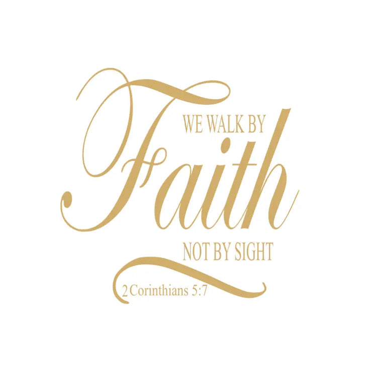 Bible Verse Wall Decal Design of the Scripture 2 Corinthians 5:7 that reads: We walk by faith, not by sight. | By The Simple Stencil