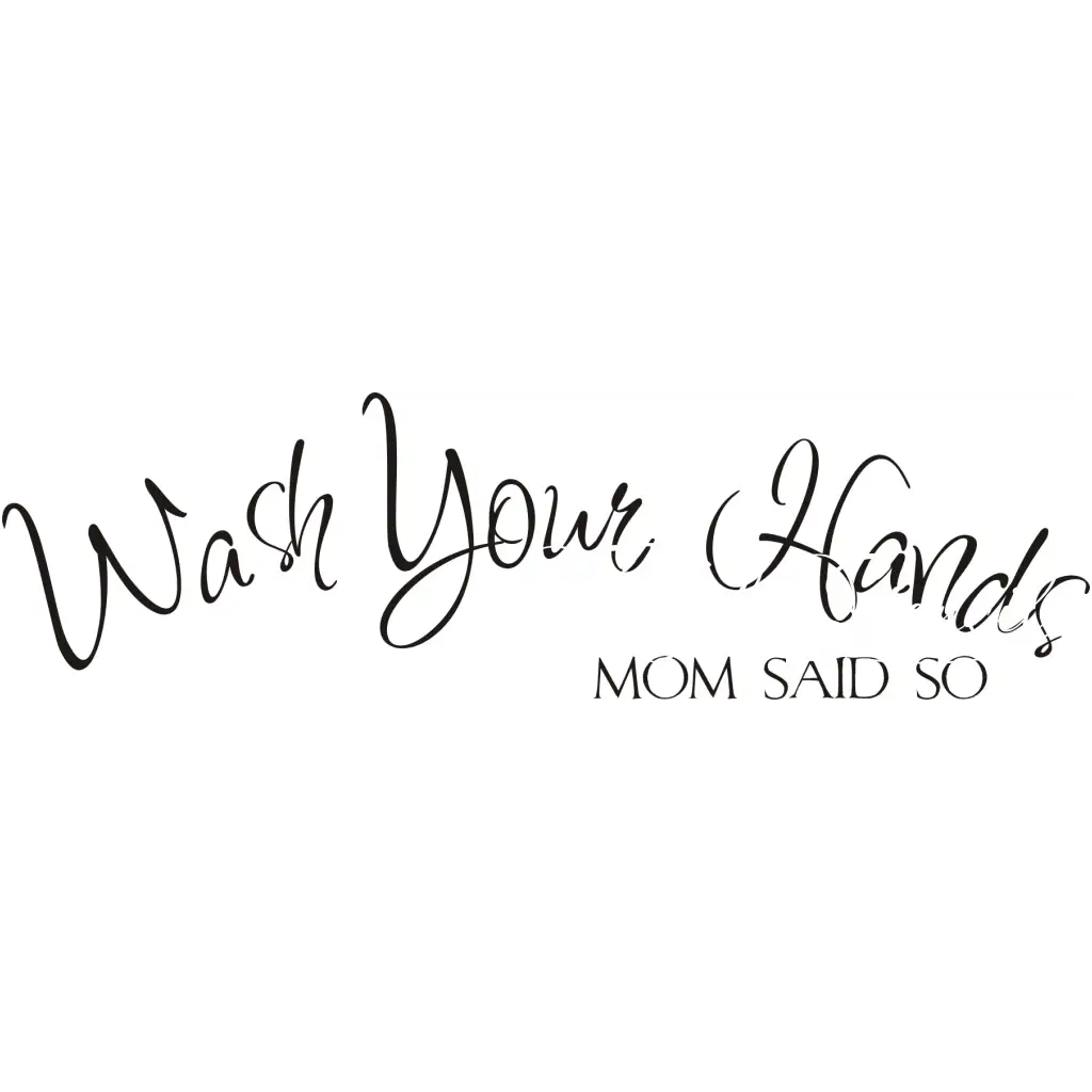 Wash Your Hands - Mom Said So