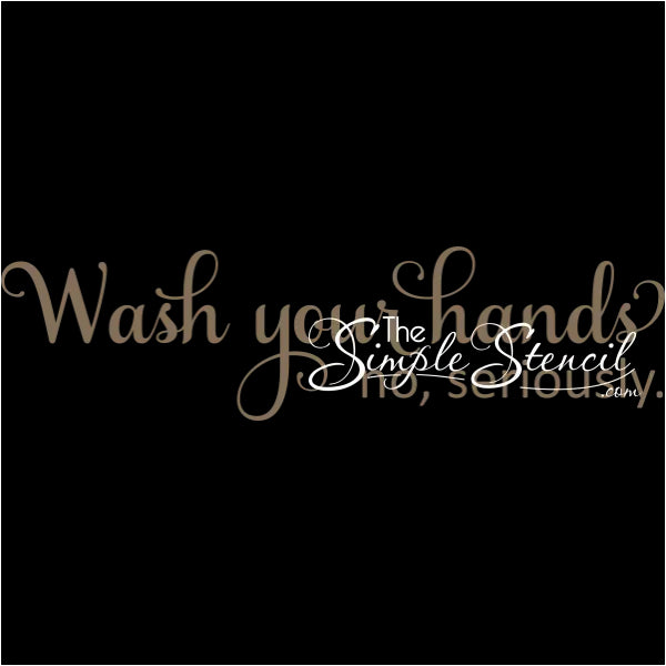 Wash Your Hands. No Seriously. | Wall Mirror Door Or Window Decal Sticker.
