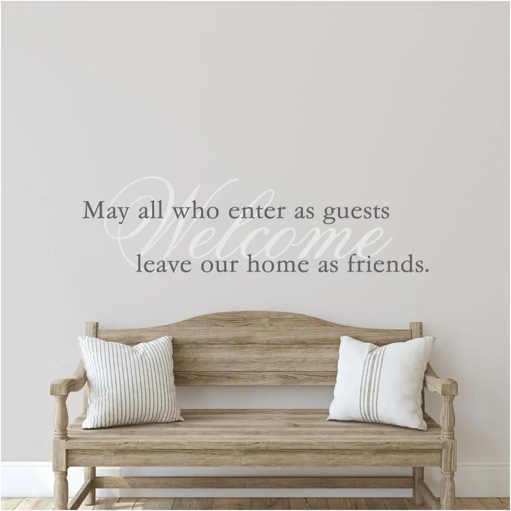Welcome - may all who enter as guests, leave our home as friends. A wonderful way to add meaningful decor to your wall spaces while welcoming guests as the same time!