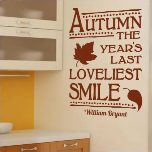 Autumn the year's last loveliest smile. William Bryant quote turned into a pretty wall quote decal to decorate during fall and autumn gatherings.