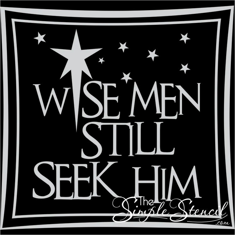 Wise men still seek Him, A beautiful Christmas wall or window decal for Christian homes reads: Wise men still seek Him. 