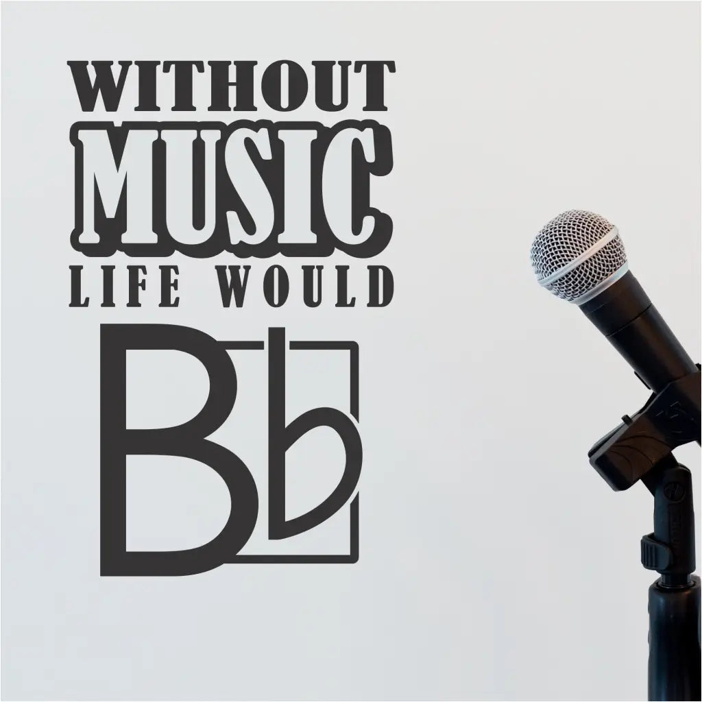 Without Music Life Would Be Flat | Self Adhesive vinyl wall decal for music rooms, choir practice rooms, etc.