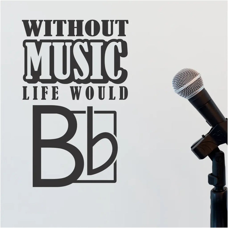 Without Music Life Would Be Flat | Self Adhesive vinyl wall decal for music rooms, choir practice rooms, etc. 