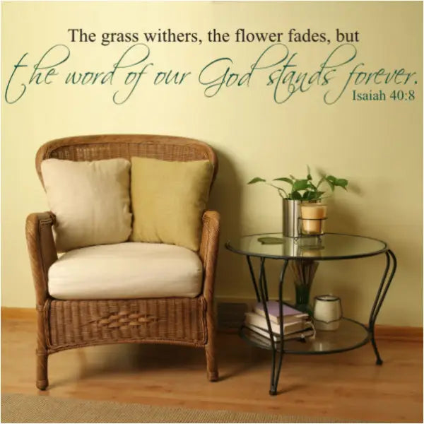 The grass withers, the flower fades, but the word of our God stands forever. Isaiah 40:8  Bible verse wall decal display idea from The Simple Stencil