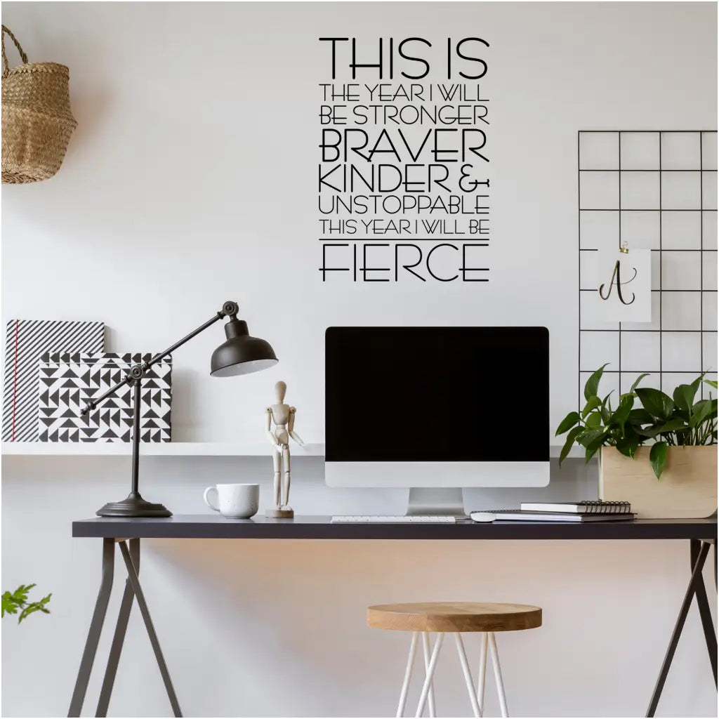This year I will be stronger, braver, kinder and unstoppable. This year I will be fierce.  Motivational wall art decal by The Simple Stencil