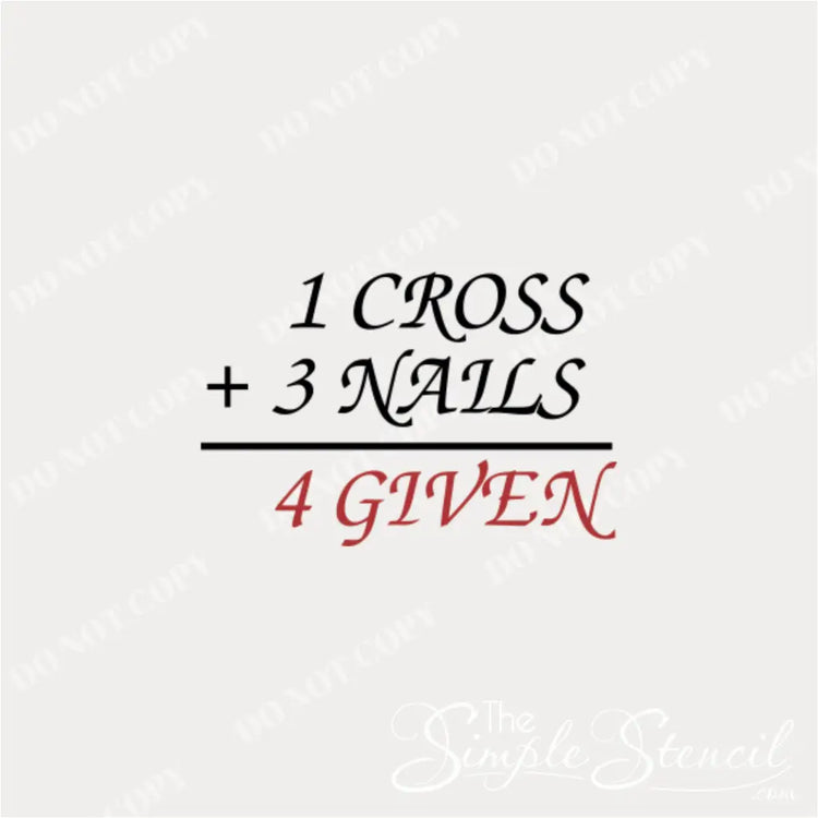 A close up of the design by The Simple Stencils, this wall quote decal reads: 1 cross + 3 Nails equals 4 Given.